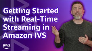 Getting Started with Real-Time Streaming in Amazon IVS