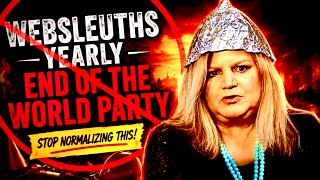 STOP NORMALIZING THIS - Websleuths Yearly End Of The World Party