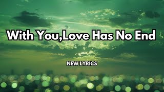 With You, Love Has No End 💋 Sweet love song (lyrics) Romantic❤️ english song 🎵🎶2025