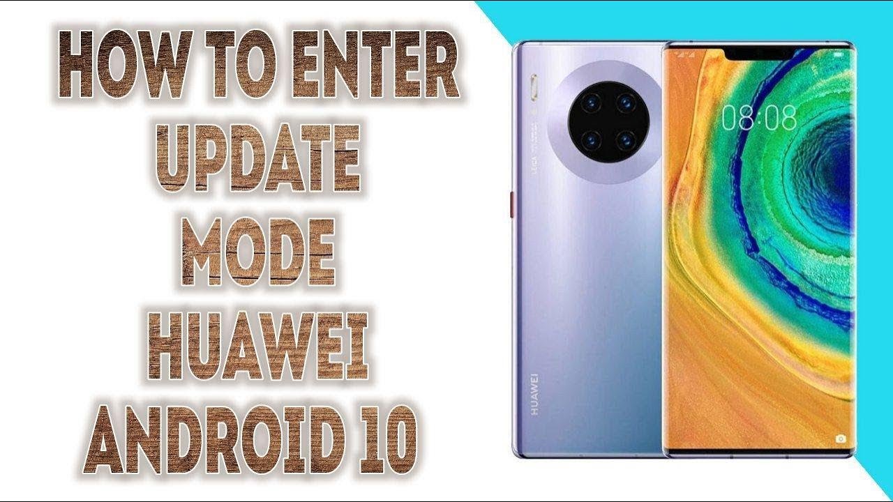 Update Mode Huawei Android 10 / Enter Upgrade Mode Huawei Android 10 ...