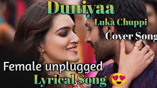 Duniya Lyrics | Female version unplugged | Duniyaa cover | Luka Chuppi | All is Well
