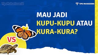 MENDING JADI MAHASISWA KUPU-KUPU ATAU KURA-KURA??!