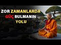 Zor Zamanlarda Güç Nasıl Bulunur | Budist Bilgelik