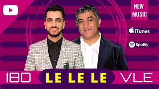 VLE \u0026 IBRAHIM KHALIL - LE LE LE // 2023 NEW HIT