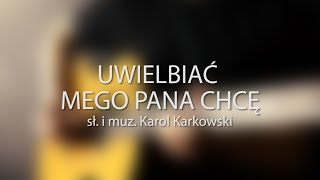 Uwielbiać mego Pana chcę