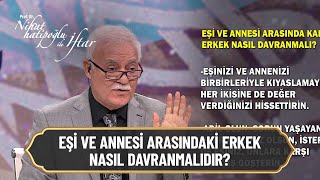 Eşi ve annesi arasında kalan erek nasıl davranmalı? - Nihat Hatipoğlu ile İftar 26 Nisan 2021