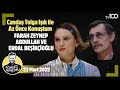 Farah Zeynep Abdullah ve Erdal Beşikçioğlu - Candaş Tolga Işık ile Az Önce Konuştum