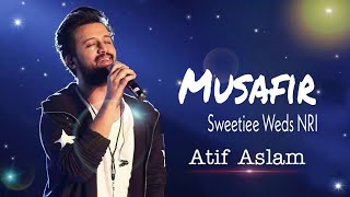 #atifaslam : Musafir Song | Sweetiee Weds NRI | Himansh Kohli, Zoya Afroz | Palak &Palash Muchhal