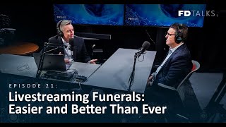 FD Talks: Episode 21 – Livestreaming Funerals: Easier and Better Than Ever