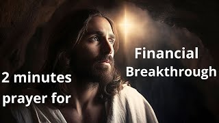 Prayer for Financial Breakthrough. Bible, Jesus, God, faith, love, hope, worship, truth, grace.