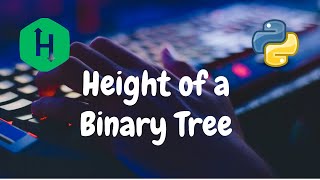 125 - Tree: Height of a Binary Tree | Trees | Hackerrank Solution | Python