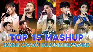 Top 15 màn live MASHUP DƯƠNG EDWARD kết hợp với các ca sĩ HOT HIT khuynh đảo tại KHÔNG GIAN CẢM XÚC
