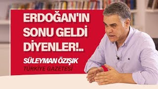 ERDOĞAN'IN SONU GELDİ DİYENLER!.. (Süleyman Özışık - Gazeteoku - Sesli Makale)