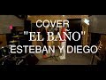 EL BAÑO - ENRIQUE IGLESIAS | ESTEBAN Y DIEGO COVER