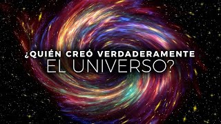 ¿Quién Creó VERDADERAMENTE El Universo? | Documental