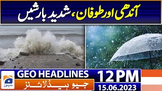 Geo Headlines 12 PM | Cyclone Biparjoy approaching Pakistan: What you need to know | 15th June 2023