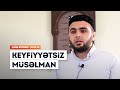 Keyfiyyətsiz Müsəlman və Əxlaq Problemi - Ömər Mənsuroğlu (Cümə xütbəsi)