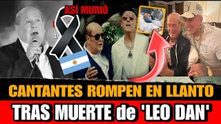 Artistas LLORA al enterarse de la muerte de Leo Dan Así Murio Leo Dan Cantante Argentino DETALLES