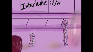 Interlude iii/Interlude iv [Oc Animatic] (Read Description!!!)