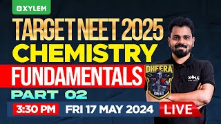 TARGET NEET 2025 | DHEERA NEET 2025 : Chemistry - Fundamentals - Part 2 | Xylem NEET