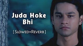 Aadat - Juda Hoke Bhi || Slowed+Reverb ||Atif Aslam #sadsong #trending #lofi