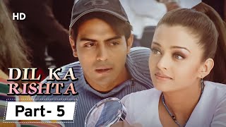 Dil Ka Rishta {HD} - Movie In Parts 05 | Arjun Rampal - Aishwarya Rai - Paresh Rawal