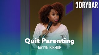 When Your Child Makes You Want To Quit Parenting. Jaylyn Bishop