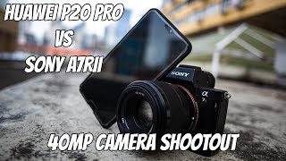 40MP Camera vs 40MP Phone | Sony A7RII vs Huawei P20 Pro