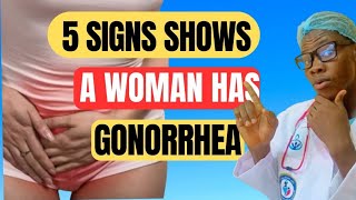 5 danger Signs of gonorrhea in WOMEN