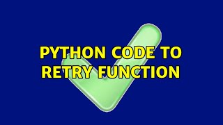 Python code to retry function (5 Solutions!!)