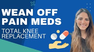 Weaning Off Pain Medication After Total Knee Replacement: how & when