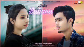 Bahana - Akull | Love Story | Satyam \u0026 Khushboo | Dreamers Dance Center India