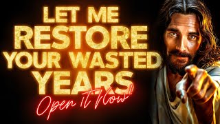 🛑"LET ME RESTORE YOUR WASTED YEARS" - JESUS | God's Message Today | God Helps