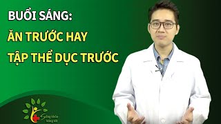 Buổi sáng ăn sáng trước hay tập thể dục trước | Sống Khỏe