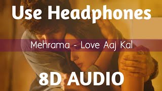 Mehrama (8D Audio) - Love Aaj Kal | Kartik | Sara | Pritam | Darshan Raval | Antara | HQ