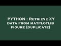 PYTHON : Retrieve XY data from matplotlib figure