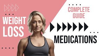 Complete Guide to Weight Loss Treatments   PART 1: MEDICATIONS