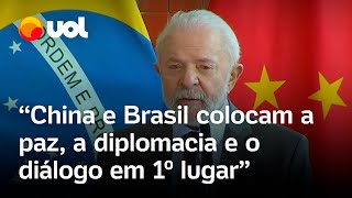 Lula critica guerras e diz que Brasil e China colocam 'paz e diálogo' em primeiro lugar; vídeo