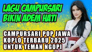 CAMPURSARI POP JAWA KOPLO TERBARU 2025 UNTUK TEMAN NGOPI