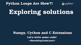 Python loops are slow?! Exploring Solutions: Numpy, Cython, and C Extensions
