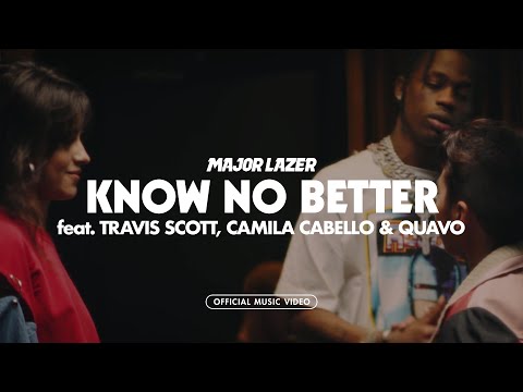 Major Lazer - Know No Better (feat. Travis Scott, Camila Cabello & Quavo) Major Lazer - Know No Better (feat. Travis Scott, Camila Cabello & Quavo)