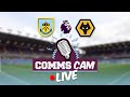 COMMS CAM LIVE | Burnley v Wolves | Premier League