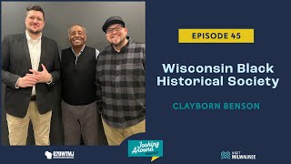 Wisconsin Black Historical Society with Clayborn Benson - Joshing Around Milwaukee (Episode 45)