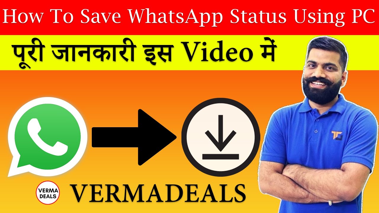 How To Save WhatsApp Status Videos On Your PC 2021-VermaDeals - YouTube