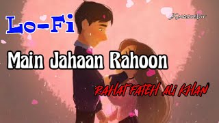 Main Jahaan Rahoon (Lo-Fi Remix) - Namastey London -Akshay Kumar- Rahat Fateh Ali Khan|Slowed Reverb