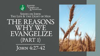 RGCF Devotionals • The Reasons Why We Evangelize (Part 1) • John 4:27-42