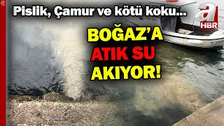 İstanbul Boğazı atık su nehrine döndü! Göz görüyor belediye görmüyor | A Haber