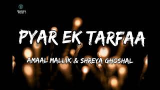 Pyar Ek Tarfaa (Lyrics) | Amaal Mallik |Shreya Ghoshal | Jasmine Bhasin | Manoj Muntashir