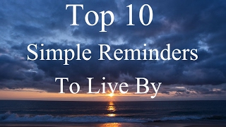 Top 10 Simple Reminders To Live By