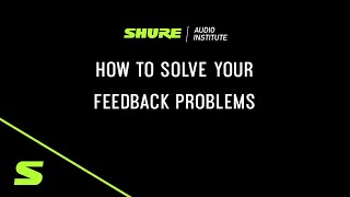 Webinar: How To Solve Feedback Problems | Shure